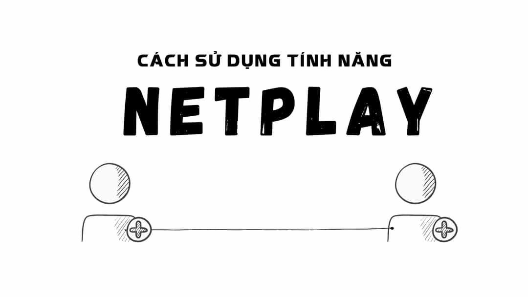 Ảnh bìa của bài viết HƯỚNG DẪN SỬ DỤNG NETPLAY – HỆ THỐNG CHƠI ĐỒNG ĐỘI